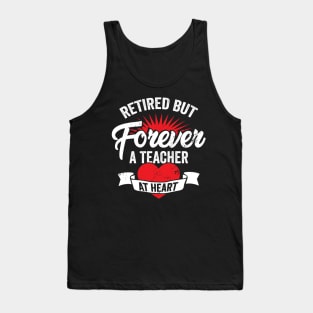 Retired But Forever A Teacher At Heart Tank Top